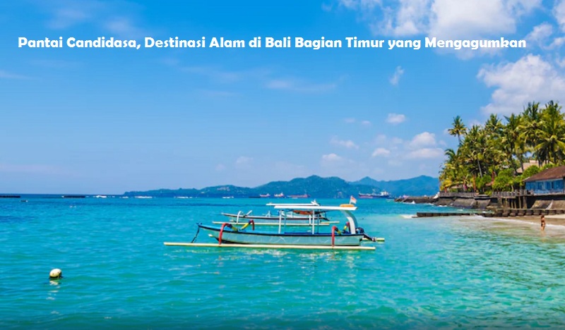 Pantai Candidasa, Destinasi Alam di Bali Bagian Timur yang Mengagumkan